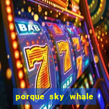 porque sky whale saiu da play store